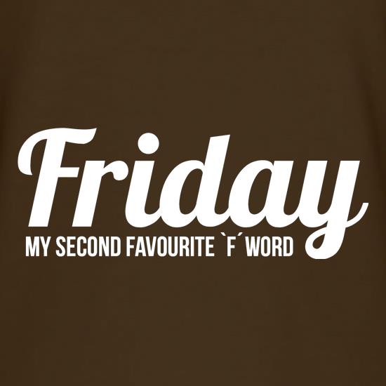 Friday - My Second Favourite `F' Word t shirt